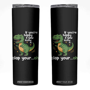 Funny Dino Lovers Skinny Tumbler If You Are Happy And You Know It Clap Your Oh TS12 Black Print Your Wear