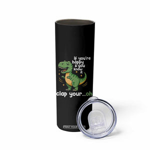 Funny Dino Lovers Skinny Tumbler If You Are Happy And You Know It Clap Your Oh TS12 Print Your Wear