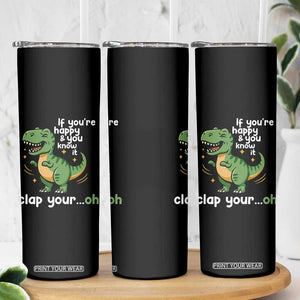 Funny Dino Lovers Skinny Tumbler If You Are Happy And You Know It Clap Your Oh TS12 Print Your Wear