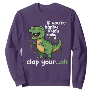 Funny Dino Lovers Sweatshirt If You Are Happy And You Know It Clap Your Oh TS12 Purple Print Your Wear