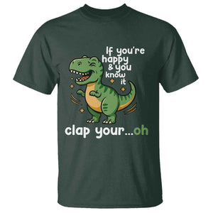 Funny Dino Lovers T Shirt If You Are Happy And You Know It Clap Your Oh TS12 Dark Forest Green Print Your Wear