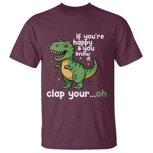 Funny Dino Lovers T Shirt If You Are Happy And You Know It Clap Your Oh TS12 Maroon Print Your Wear