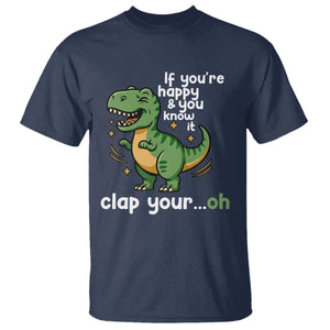Funny Dino Lovers T Shirt If You Are Happy And You Know It Clap Your Oh TS12 Navy Print Your Wear