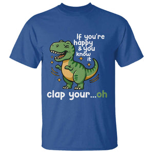 Funny Dino Lovers T Shirt If You Are Happy And You Know It Clap Your Oh TS12 Royal Blue Print Your Wear