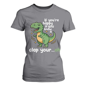 Funny Dino Lovers T Shirt For Women If You Are Happy And You Know It Clap Your Oh TS12 Charcoal Print Your Wear