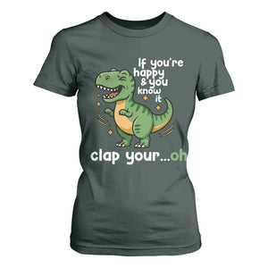 Funny Dino Lovers T Shirt For Women If You Are Happy And You Know It Clap Your Oh TS12 Dark Forest Green Print Your Wear