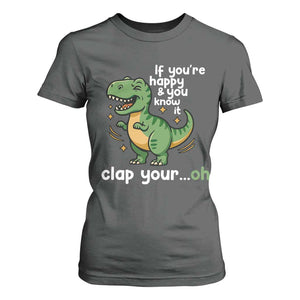 Funny Dino Lovers T Shirt For Women If You Are Happy And You Know It Clap Your Oh TS12 Dark Heather Print Your Wear
