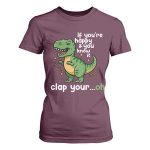 Funny Dino Lovers T Shirt For Women If You Are Happy And You Know It Clap Your Oh TS12 Maroon Print Your Wear