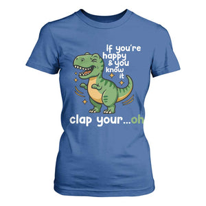 Funny Dino Lovers T Shirt For Women If You Are Happy And You Know It Clap Your Oh TS12 Royal Blue Print Your Wear