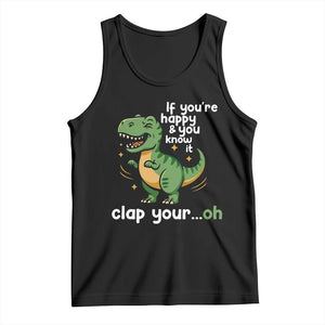 Funny Dino Lovers Tank Top If You Are Happy And You Know It Clap Your Oh TS12 Black Print Your Wear
