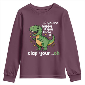Funny Dino Lovers Youth Sweatshirt If You Are Happy And You Know It Clap Your Oh TS12 Maroon Print Your Wear