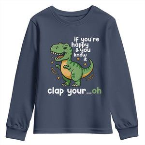 Funny Dino Lovers Youth Sweatshirt If You Are Happy And You Know It Clap Your Oh TS12 Navy Print Your Wear