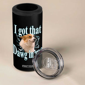 I Got That Dawg In Me 4 in 1 Can Cooler Tumbler Funny Corgi Dog Meme TS12 Print Your Wear