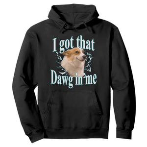 I Got That Dawg In Me Hoodie Funny Corgi Dog Meme TS12 Black Print Your Wear