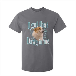 I Got That Dawg In Me T Shirt For Kid Funny Corgi Dog Meme TS12 Charcoal Print Your Wear