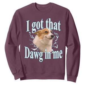 I Got That Dawg In Me Sweatshirt Funny Corgi Dog Meme TS12 Maroon Print Your Wear