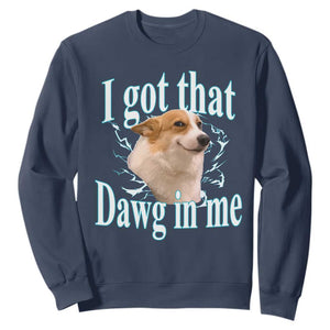 I Got That Dawg In Me Sweatshirt Funny Corgi Dog Meme TS12 Navy Print Your Wear