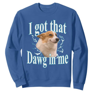 I Got That Dawg In Me Sweatshirt Funny Corgi Dog Meme TS12 Royal Blue Print Your Wear