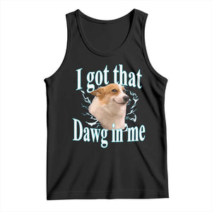 I Got That Dawg In Me Tank Top Funny Corgi Dog Meme TS12 Black Print Your Wear