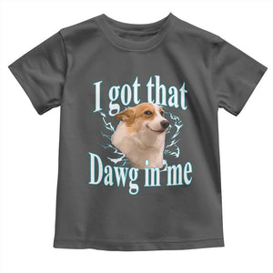 I Got That Dawg In Me Toddler T Shirt Funny Corgi Dog Meme TS12 Dark Heather Print Your Wear