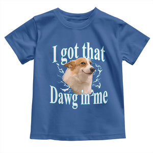 I Got That Dawg In Me Toddler T Shirt Funny Corgi Dog Meme TS12 Royal Blue Print Your Wear