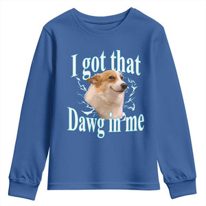 I Got That Dawg In Me Youth Sweatshirt Funny Corgi Dog Meme TS12 Royal Blue Print Your Wear