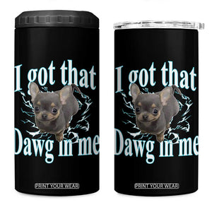 I Got That Dawg In Me Dog Meme 4 in 1 Can Cooler Tumbler Ironic Chihuahua Face TS12 One Size: 16 oz Black Print Your Wear