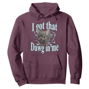 I Got That Dawg In Me Dog Meme Hoodie Ironic Chihuahua Face TS12 Maroon Print Your Wear