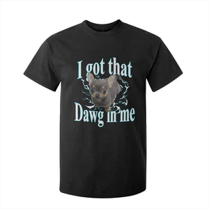 I Got That Dawg In Me Dog Meme T Shirt For Kid Ironic Chihuahua Face TS12 Black Print Your Wear