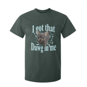 I Got That Dawg In Me Dog Meme T Shirt For Kid Ironic Chihuahua Face TS12 Dark Forest Green Print Your Wear