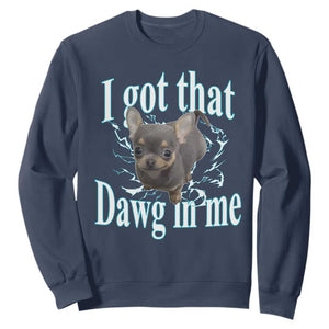 I Got That Dawg In Me Dog Meme Sweatshirt Ironic Chihuahua Face TS12 Navy Print Your Wear