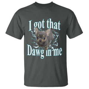 I Got That Dawg In Me Dog Meme T Shirt Ironic Chihuahua Face TS12 Dark Heather Print Your Wear