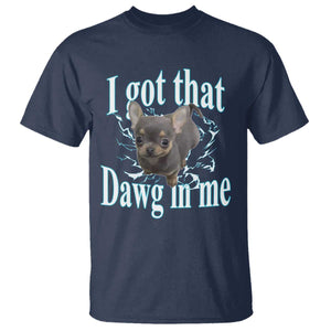 I Got That Dawg In Me Dog Meme T Shirt Ironic Chihuahua Face TS12 Navy Print Your Wear