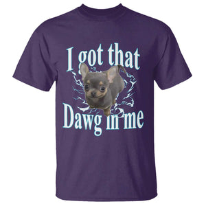I Got That Dawg In Me Dog Meme T Shirt Ironic Chihuahua Face TS12 Purple Print Your Wear
