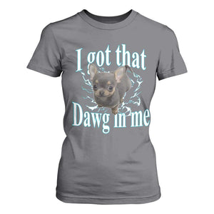 I Got That Dawg In Me Dog Meme T Shirt For Women Ironic Chihuahua Face TS12 Charcoal Print Your Wear