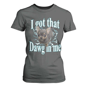 I Got That Dawg In Me Dog Meme T Shirt For Women Ironic Chihuahua Face TS12 Dark Heather Print Your Wear