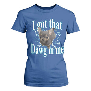 I Got That Dawg In Me Dog Meme T Shirt For Women Ironic Chihuahua Face TS12 Royal Blue Print Your Wear