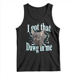 I Got That Dawg In Me Dog Meme Tank Top Ironic Chihuahua Face TS12 Black Print Your Wear