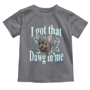 I Got That Dawg In Me Dog Meme Toddler T Shirt Ironic Chihuahua Face TS12 Charcoal Print Your Wear