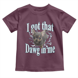 I Got That Dawg In Me Dog Meme Toddler T Shirt Ironic Chihuahua Face TS12 Maroon Print Your Wear