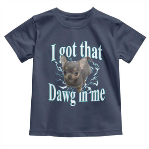 I Got That Dawg In Me Dog Meme Toddler T Shirt Ironic Chihuahua Face TS12 Navy Print Your Wear