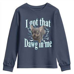 I Got That Dawg In Me Dog Meme Youth Sweatshirt Ironic Chihuahua Face TS12 Navy Print Your Wear