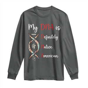 My DNA Is Definitely Native American Long Sleeve Shirt Indigenous Pride