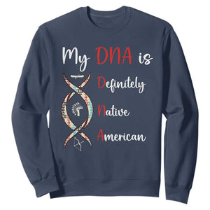 My DNA Is Definitely Native American Sweatshirt Indigenous Pride
