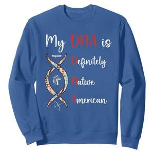 My DNA Is Definitely Native American Sweatshirt Indigenous Pride