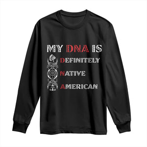 My DNA Is Definitely Native American Long Sleeve Shirt Native Roots Pride