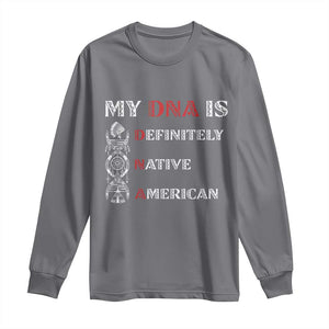 My DNA Is Definitely Native American Long Sleeve Shirt Native Roots Pride