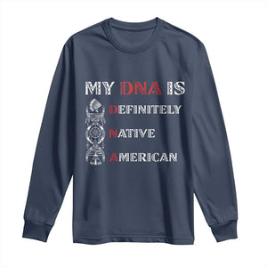 My DNA Is Definitely Native American Long Sleeve Shirt Native Roots Pride