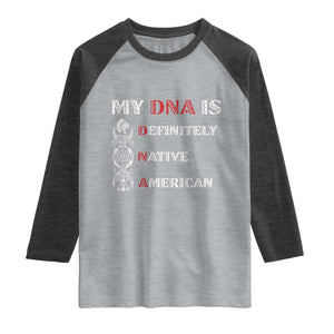 My DNA Is Definitely Native American Raglan Shirt Native Roots Pride