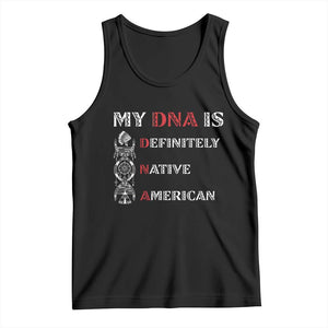 My DNA Is Definitely Native American Tank Top Native Roots Pride